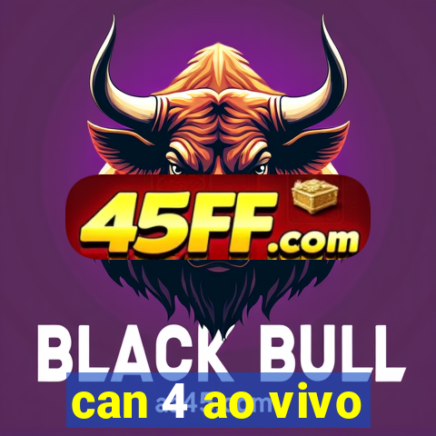 can 4 ao vivo